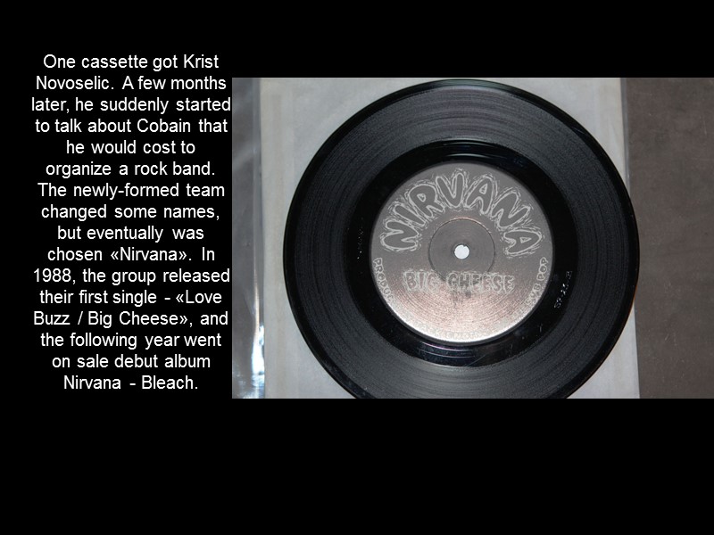 One cassette got Krist Novoselic. A few months later, he suddenly started to talk